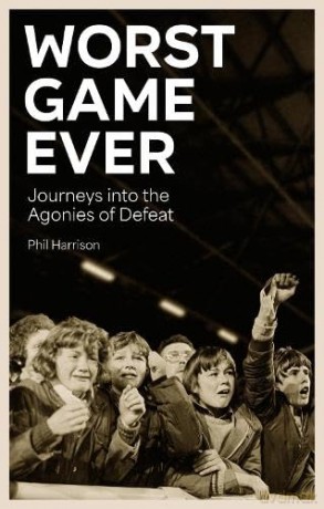 Worst Game Ever: Journeys into the Agonies of Defeat - Phil Harrison [KSIĄŻKA]