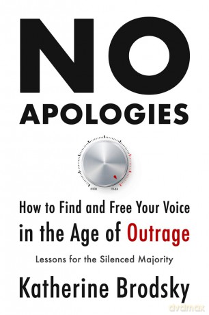 No Apologies: How to Find and Free Your Voice in the Age of Outrage-Lessons for the Silenced Majority - Katherine Brodsky [KSIĄŻKA]
