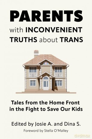 Parents with Inconvenient Truths about Trans: Tales from the Home Front in the Fight to Save Our Kids - Josie A. [KSIĄŻKA]