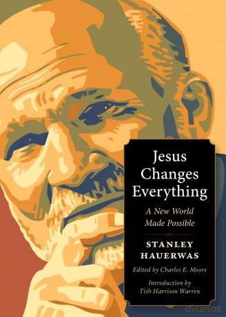 Jesus Changes Everything: A New World Made Possible (Plough Spiritual Guides) - Stanley Hauerwas [KSIĄŻKA]