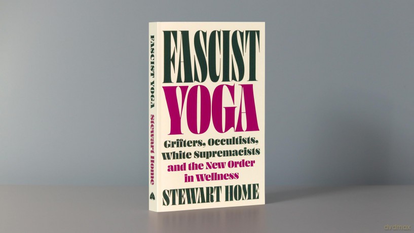 Fascist Yoga: Grifters, Occultists, White Supremacists, and the New Order In Wellness - Stewart Home [KSIĄŻKA]
