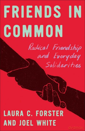 Friends in Common: Radical Friendship and Everyday Solidarities (FireWorks) - Laura C. Forster [KSIĄŻKA]