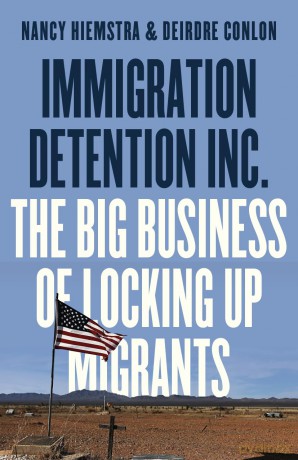 Immigration Detention Inc.: The Big Business of Locking up Migrants - Nancy Hiemstra [KSIĄŻKA]