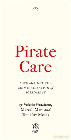 Pirate Care: Acts Against the Criminalization of Solidarity (Vagabonds) - Valeria Graziano [KSIĄŻKA]