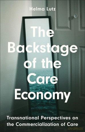 The Backstage of the Care Economy: Transnational Perspectives on the Commercialisation of Care - Helma Lutz [KSIĄŻKA]