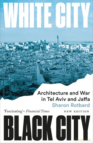 White City, Black City: Architecture and War in Tel Aviv and Jaffa - Sharon Rotbard [KSIĄŻKA]