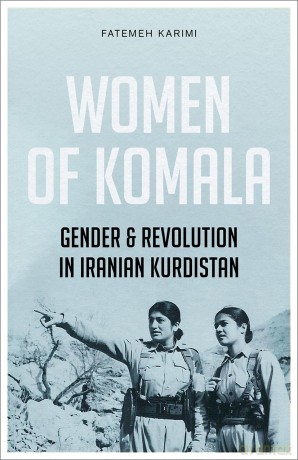 Women of Komala: Gender and Revolution in Iranian Kurdistan - Fatemeh Karimi [KSIĄŻKA]
