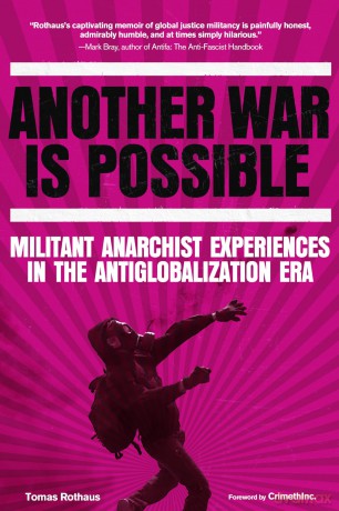 Another War is Possible: Militant Anarchist Experiences in the Antiglobalization Era - Tomas Rothaus [KSIĄŻKA]
