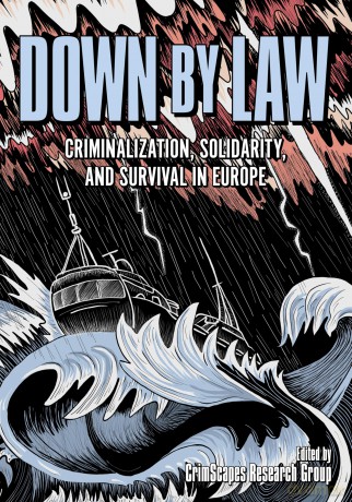 Down by Law: Criminalization, Solidarity, and Survival in Europe - CrimScapes Research Group [KSIĄŻKA]