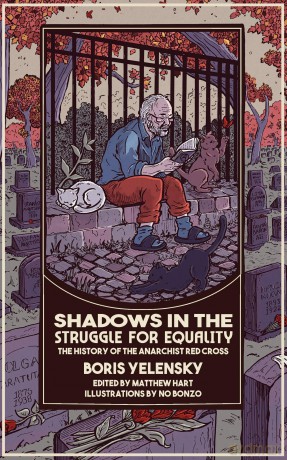 Shadows in the Struggle for Equality: The History of the Anarchist Red Cross - Boris Yelensky [KSIĄŻKA]