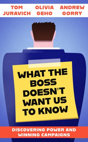 What the Boss Doesn't Want Us to Know: Discovering Power and Winning Campaigns - Tom Juravich [KSIĄŻKA]
