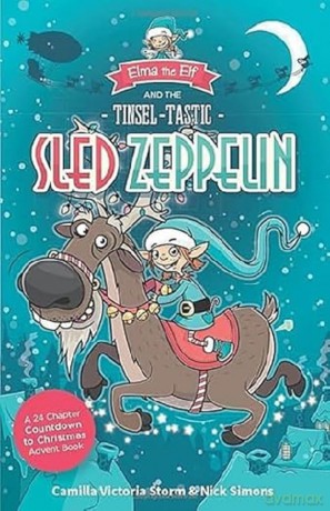 Elma the Elf and the Tinsel-Tastic Sled Zeppelin: A 24 Chapter Countdown to Christmas Advent Book - Nick Simons [KSIĄŻKA]