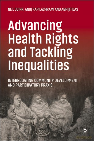 Advancing Health Rights and Tackling Inequalities: Interrogating Community Development and Participatory Praxis - Anuj Kapilashrami [KSIĄŻKA]