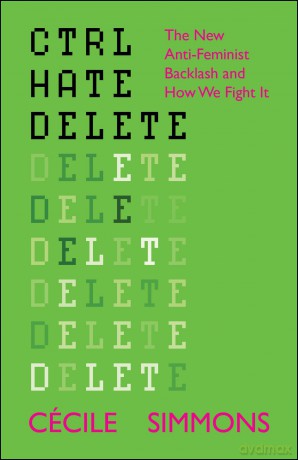 CTRL HATE DELETE: The New Anti-Feminist Backlash and How We Fight It - Cécile Simmons [KSIĄŻKA]