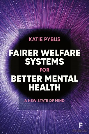 Fairer Welfare Systems for Better Mental Health: A New State of Mind - Katie Pybus [KSIĄŻKA]