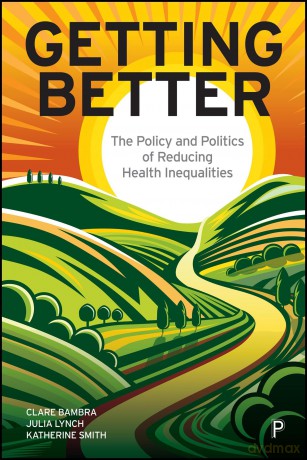 Getting Better: The Policy and Politics of Reducing Health Inequalities - Clare Bambra [KSIĄŻKA]