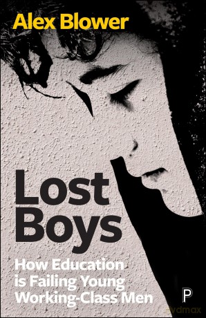 Lost Boys: How Education is Failing Young Working-Class Men - Alex Blower [KSIĄŻKA]