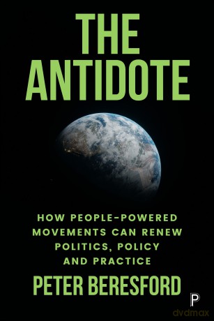 The Antidote: How People-Powered Movements Can Renew Politics, Policy and Practice - Peter Beresford [KSIĄŻKA]