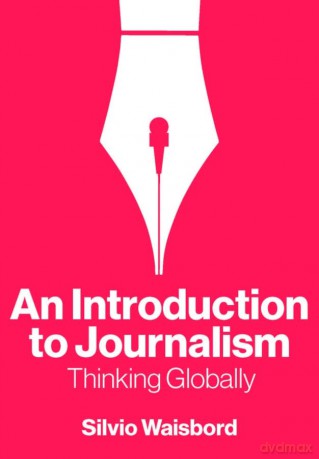 An Introduction to Journalism: Thinking Globally - Silvio Waisbord [KSIĄŻKA]