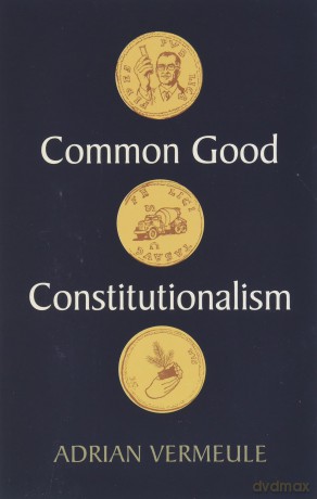 Common Good Constitutionalism: Recovering the Classical Legal Tradition - Adrian Vermeule [KSIĄŻKA]