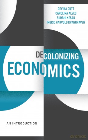 Decolonizing Economics: An Introduction (Decolonizing the Curriculum) - Devika Dutt [KSIĄŻKA]