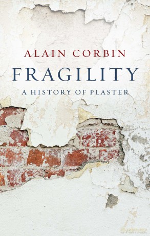 Fragility: A History of Plaster - Alain Corbin [KSIĄŻKA]
