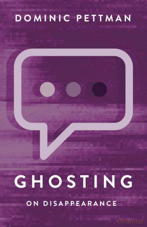 Ghosting: On Disappearance - Dominic Pettman [KSIĄŻKA]