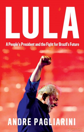 Lula: A People's President and the Fight for Brazil's Future - Andre Pagliarini [KSIĄŻKA]