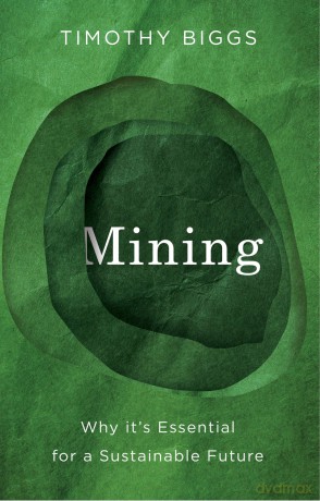 Mining: Why It's Essential for a Sustainable Future - Timothy Biggs [KSIĄŻKA]