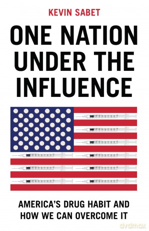 One Nation Under the Influence: America's Drug Habit and How We Can Overcome It - Kevin A. Sabet [KSIĄŻKA]