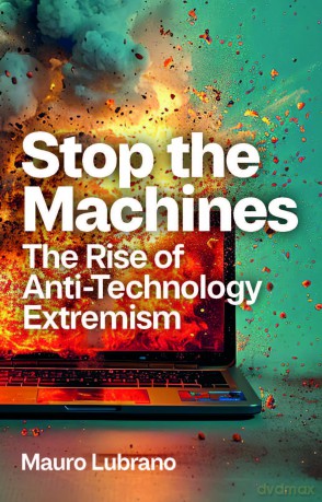 Stop the Machines: The Rise of Anti-Technology Extremism - Mauro Lubrano [KSIĄŻKA]