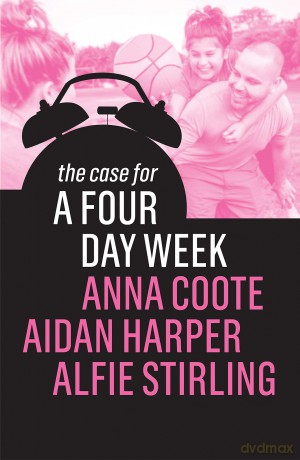 The Case for a Four Day Week - Anna Coote [KSIĄŻKA]