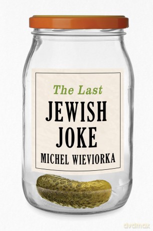 The Last Jewish Joke - Michel Wieviorka [KSIĄŻKA]
