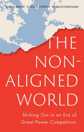 The Non-Aligned World: Striking Out in an Era of Great Power Competition - Jorge Heine [KSIĄŻKA]
