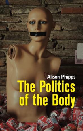 The Politics of the Body: Gender in a Neoliberal and Neoconservative Age - Alison Phipps [KSIĄŻKA]