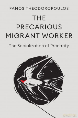 The Precarious Migrant Worker: The Socialization of Precarity - Panos Theodoropoulos [KSIĄŻKA]