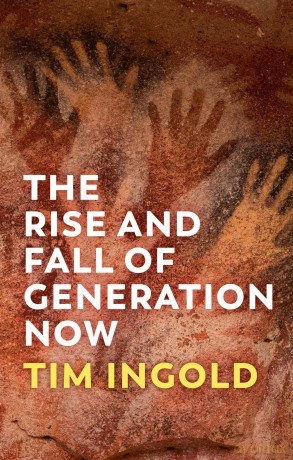 The Rise and Fall of Generation Now - Tim Ingold [KSIĄŻKA]