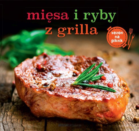 Mięsa i ryby z grilla [KSIĄŻKA]