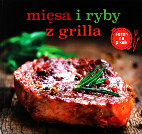 Mięsa i ryby z grilla [KSIĄŻKA]
