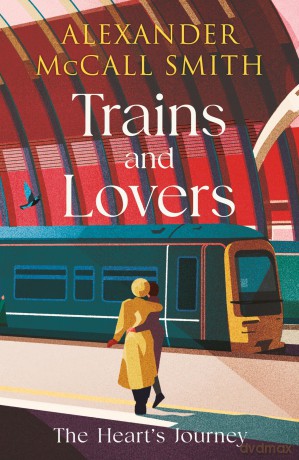 Trains and Lovers: 'writing as warm as cocoa - exceedingly good' - The Times - Alexander McCall Smith [KSIĄŻKA]
