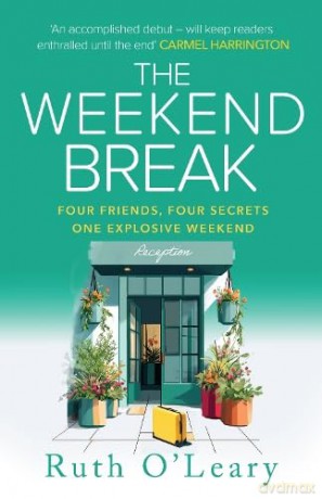 The Weekend Break: Four Friends, Four Secrets, One Explosive Weekend - Ruth O'Leary [KSIĄŻKA]
