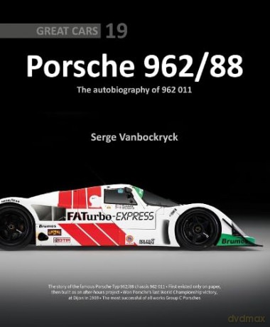 Porsche 962 /88 - The Autobiography of 962 011: Great Cars 19 - Serge Vanbockryck [KSIĄŻKA]