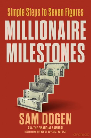 Millionaire Milestones: Simple Steps to Seven Figures - Sam Dogen [KSIĄŻKA]