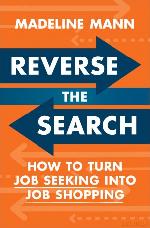 Reverse the Search: How to Turn Job Seeking into Job Shopping - Madeline Mann [KSIĄŻKA]
