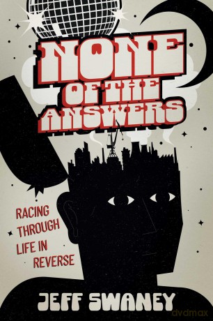 None of the Answers: Racing Through Life in Reverse - Jeff Swaney [KSIĄŻKA]