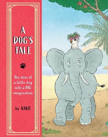A Dog's Tale: The Story of a Little Dog with a Big Imagination - Kiko [KSIĄŻKA]