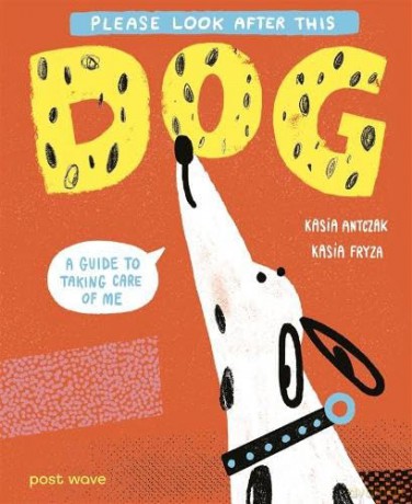 Please Look After This Dog: A Guide to Taking Care of Me (Please Look After This Pet) - Kasia Antczak [KSIĄŻKA]
