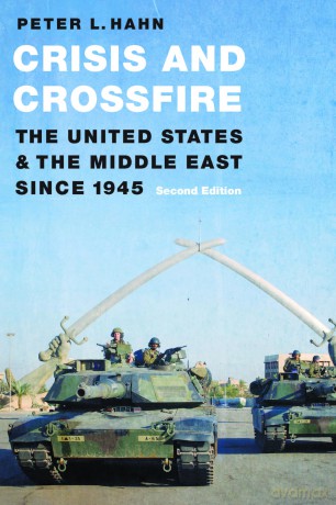 Crisis and Crossfire: The United States and the Middle East Since 1945 - Peter L. Hahn [KSIĄŻKA]
