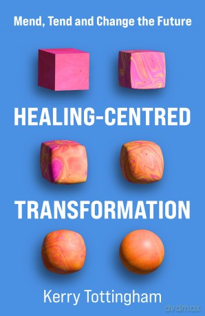 Healing-Centred Transformation: Mend, Tend and Change the Future - Kerry Tottingham [KSIĄŻKA]