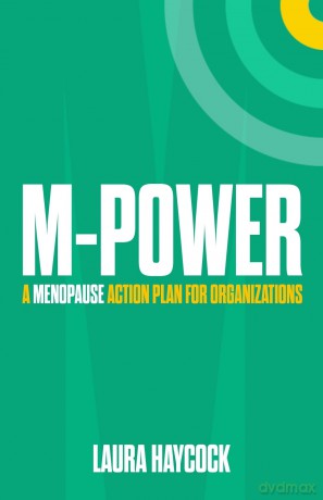 M-Power: A menopause action plan for organizations - Laura Haycock [KSIĄŻKA]